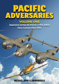 Cover image for Pacific Adversaries - Volume One: Japanese Army Air Force vs the Allies New Guinea 1942-1944