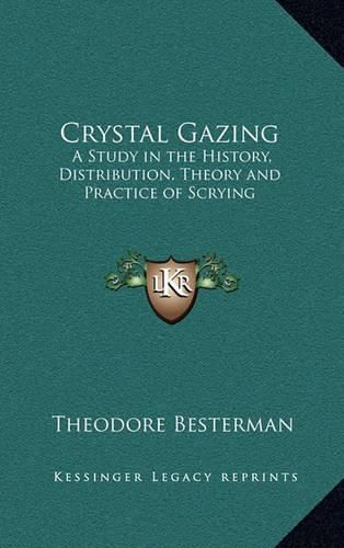 Crystal Gazing: A Study in the History, Distribution, Theory and Practice of Scrying