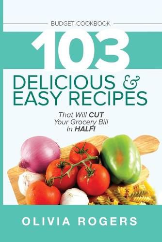 Cover image for Budget Cookbook (3rd Edition): 103 Delicious & Easy Recipes That Can Help You CUT Your Grocery Bill in Half And Feed A Family of 4 for Under $10 A Meal