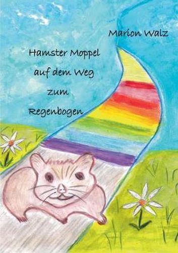 Hamster Moppel auf dem Weg zum Regenbogen