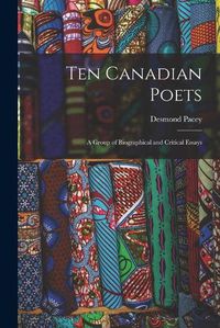 Cover image for Ten Canadian Poets: a Group of Biographical and Critical Essays