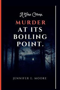 Cover image for Murder at Its Boiling Point: A True Crime