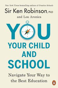 Cover image for You, Your Child, and School: Navigate Your Way to the Best Education