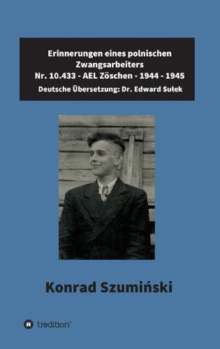 Cover image for Erinnerungen eines polnischen Zwangsarbeiters: Nr. 10.433 - AEL Zoeschen - 1944 - 1945
