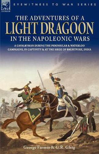 Cover image for The Adventures of a Light Dragoon in the Napoleonic Wars - A Cavalryman During the Peninsular & Waterloo Campaigns, in Captivity & at the Siege of Bhu