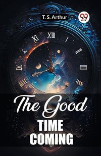 Cover image for The Good Time Coming (Edition2023)