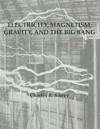 Cover image for Electricity, Magnetism, Gravity & The Big Bang