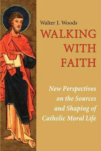 Cover image for Walking with Faith: New Perspectives on the Sources and Shaping of Catholic Moral Life