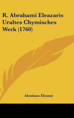 Cover image for R. Abrahami Eleazaris Uraltes Chymisches Werk (1760)