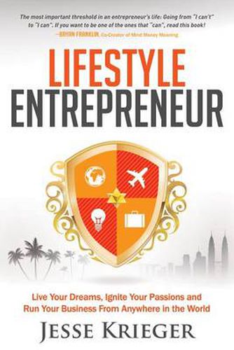 Cover image for Lifestyle Entrepreneur: Live Your Dreams, Ignite Your Passions and Run Your Business From Anywhere in The World