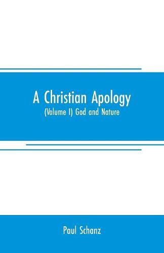 Cover image for A Christian apology: (Volume I) God and Nature