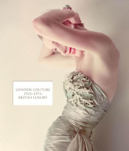 London Couture: British Luxury 1923 - 1975