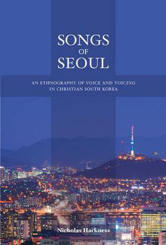 Cover image for Songs of Seoul: An Ethnography of Voice and Voicing in Christian South Korea