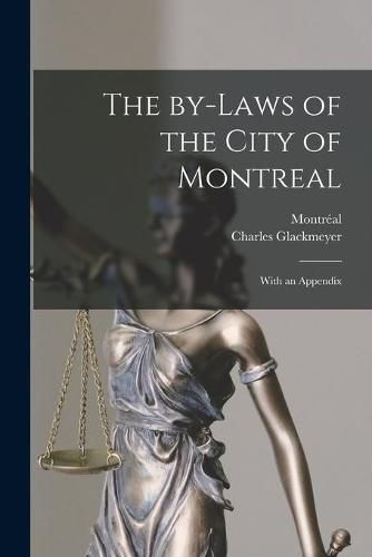 Cover image for The By-laws of the City of Montreal [microform]: With an Appendix