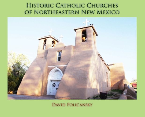 Cover image for Historic Catholic Churches of Northeastern New Mexico (Hardcover)