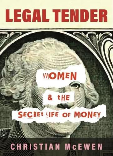 Cover image for Legal Tender: Women & the Secret Life of Money