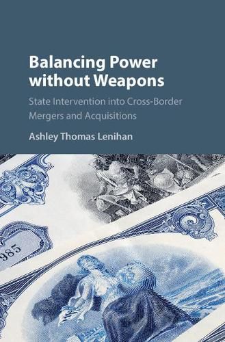 Cover image for Balancing Power without Weapons: State Intervention into Cross-Border Mergers and Acquisitions