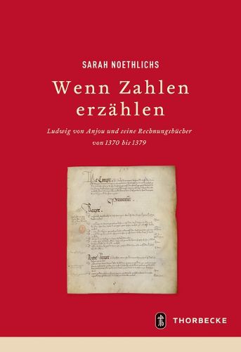 Cover image for Wenn Zahlen Erzahlen: Ludwig Von Anjou Und Seine Rechnungsbucher Von 1370 Bis 1379