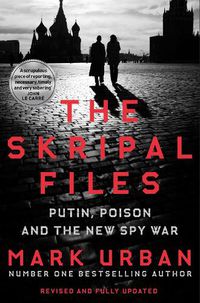 Cover image for The Skripal Files: Putin, Poison and the New Spy War