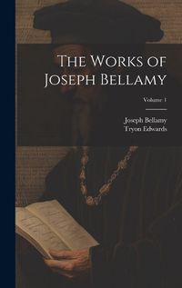 Cover image for The Works of Joseph Bellamy; Volume 1