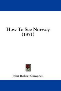 Cover image for How to See Norway (1871)