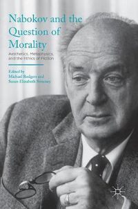 Cover image for Nabokov and the Question of Morality: Aesthetics, Metaphysics, and the Ethics of Fiction