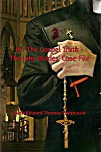 Cover image for It's the Gospel Truth - The Jake Blades' Case-File