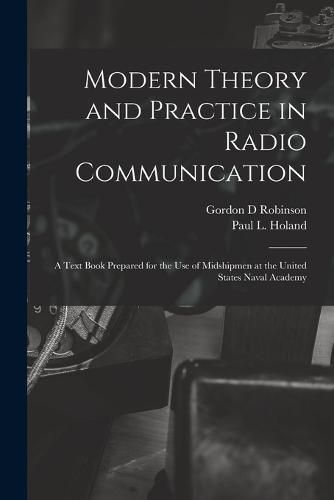 Cover image for Modern Theory and Practice in Radio Communication; a Text Book Prepared for the use of Midshipmen at the United States Naval Academy