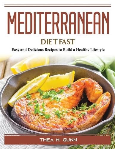 Cover image for Mediterranean Diet Fast: Easy and Delicious Recipes to Build a Healthy Lifestyle