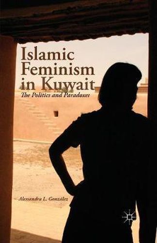 Cover image for Islamic Feminism in Kuwait: The Politics and Paradoxes