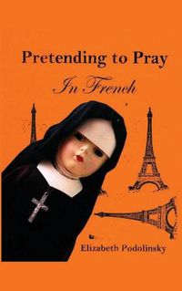 Cover image for Pretending to Pray In French