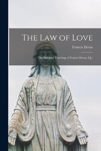 Cover image for The Law of Love; the Spiritual Teaching of Francis Devas, S.J.;