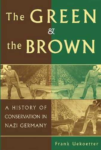 Cover image for The Green and the Brown: A History of Conservation in Nazi Germany