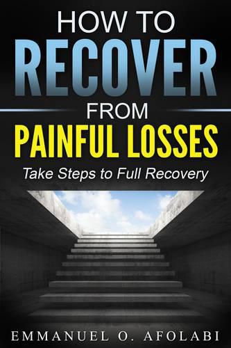 Cover image for How to Recover From Painful Losses: Take Steps to Full Recovery