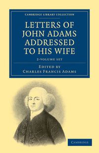 Cover image for Letters of John Adams Addressed to his Wife 2 Volume Set