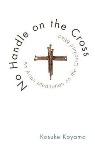 Cover image for No Handle on the Cross: An Asian Meditation on the Crucified Mind