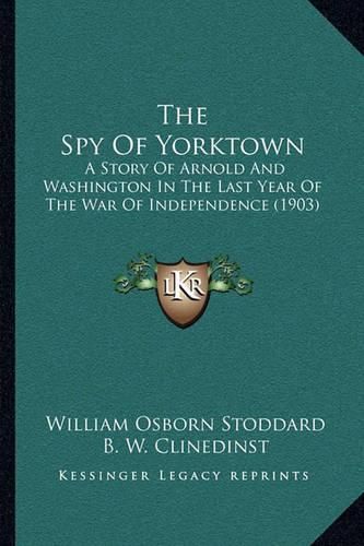 The Spy of Yorktown: A Story of Arnold and Washington in the Last Year of the War of Independence (1903)