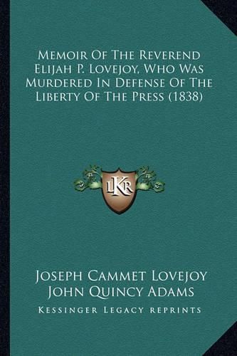 Memoir of the Reverend Elijah P. Lovejoy, Who Was Murdered in Defense of the Liberty of the Press (1838)