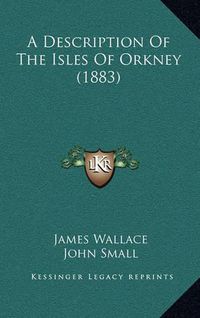 Cover image for A Description of the Isles of Orkney (1883)