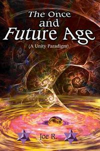 Cover image for The Once and Future Age (A Unity Paradigm)