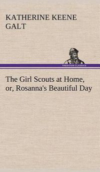 Cover image for The Girl Scouts at Home, or, Rosanna's Beautiful Day