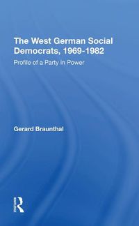 Cover image for The West German Social Democrats, 1969-1982: Profile of a Party in Power