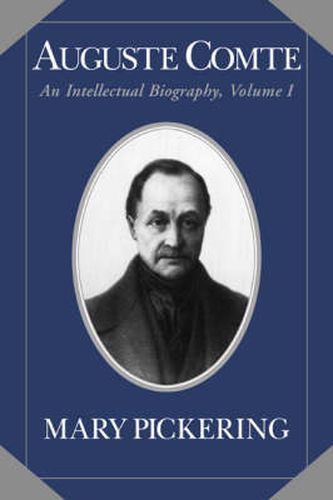 Cover image for Auguste Comte: Volume 1: An Intellectual Biography