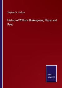 Cover image for History of William Shakespeare, Player and Poet