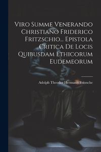 Cover image for Viro Summe Venerando Christiano Friderico Fritzschio... Epistola Critica De Locis Quibusdam Ethicorum Eudemeorum