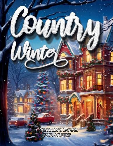 Cover image for Country Winter Coloring Book For Adult-Cozy Countryside Scenes to Color All Winter Long