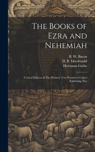 Cover image for The Books of Ezra and Nehemiah; Critical Edition of The Hebrew Text Printed in Colors Exhibiting The