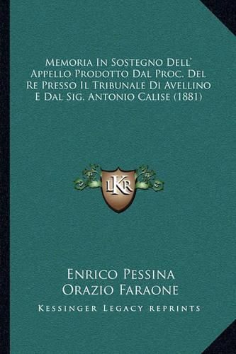 Cover image for Memoria in Sostegno Dell' Appello Prodotto Dal Proc. del Re Presso Il Tribunale Di Avellino E Dal Sig. Antonio Calise (1881)