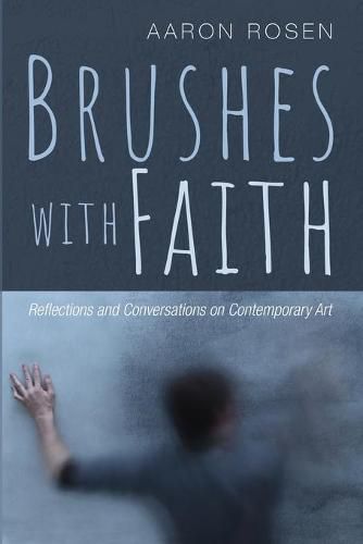 Cover image for Brushes with Faith: Reflections and Conversations on Contemporary Art