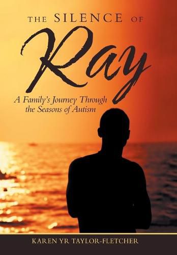 Cover image for The Silence of Ray: A Family's Journey Through the Seasons of Autism